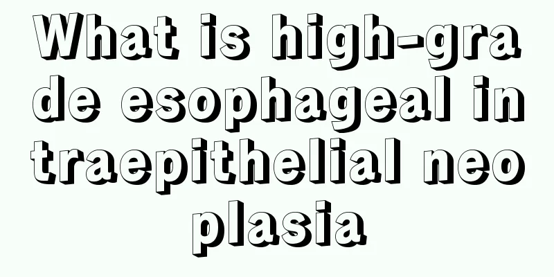 What is high-grade esophageal intraepithelial neoplasia