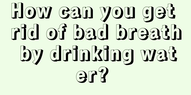 How can you get rid of bad breath by drinking water? 
