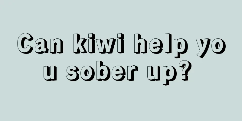 Can kiwi help you sober up? 