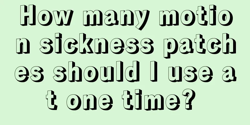 How many motion sickness patches should I use at one time? 