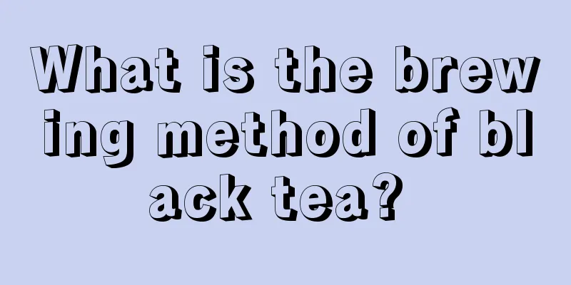 What is the brewing method of black tea? 