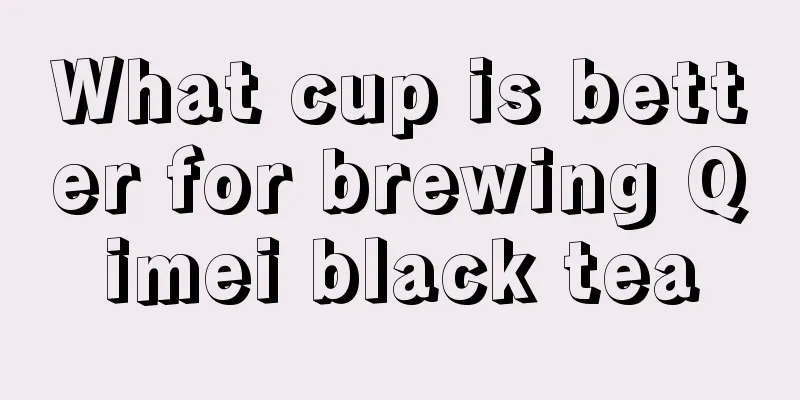 What cup is better for brewing Qimei black tea