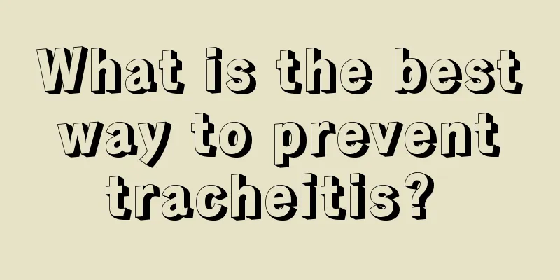 What is the best way to prevent tracheitis? 