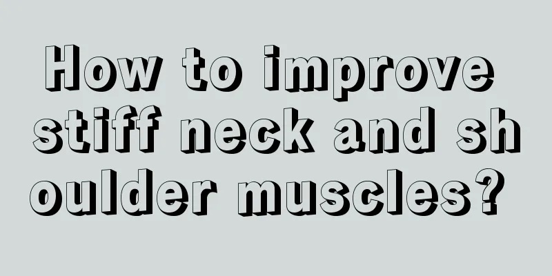 How to improve stiff neck and shoulder muscles? 