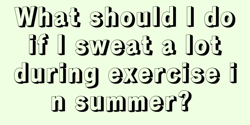 What should I do if I sweat a lot during exercise in summer? 
