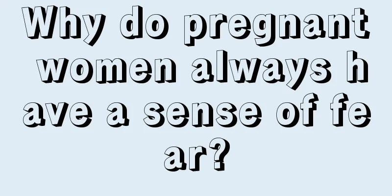 Why do pregnant women always have a sense of fear?