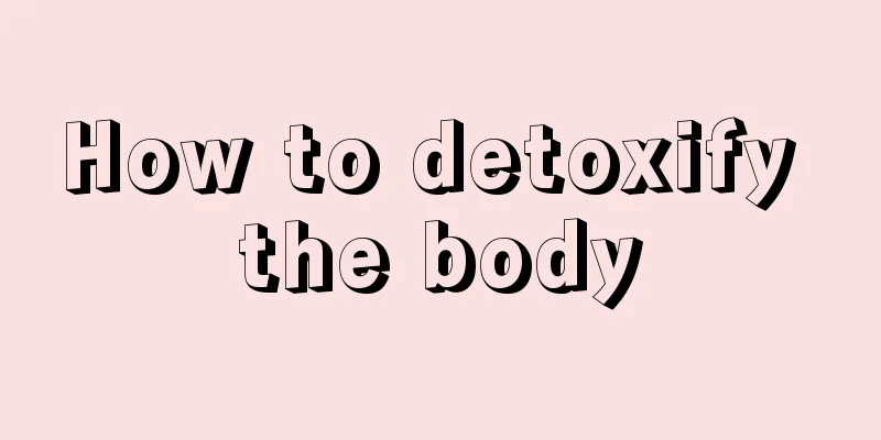 How to detoxify the body
