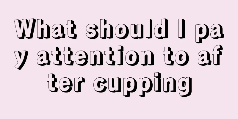 What should I pay attention to after cupping