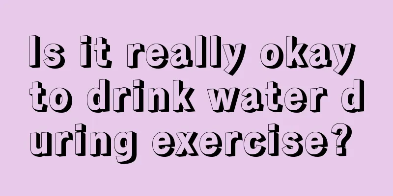 Is it really okay to drink water during exercise? 