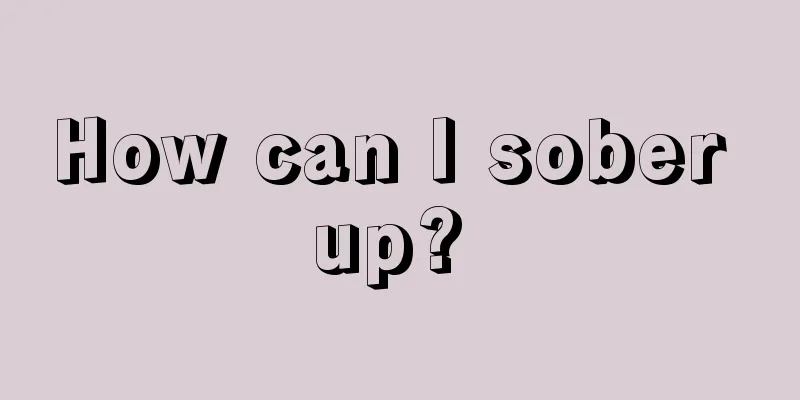 How can I sober up? 