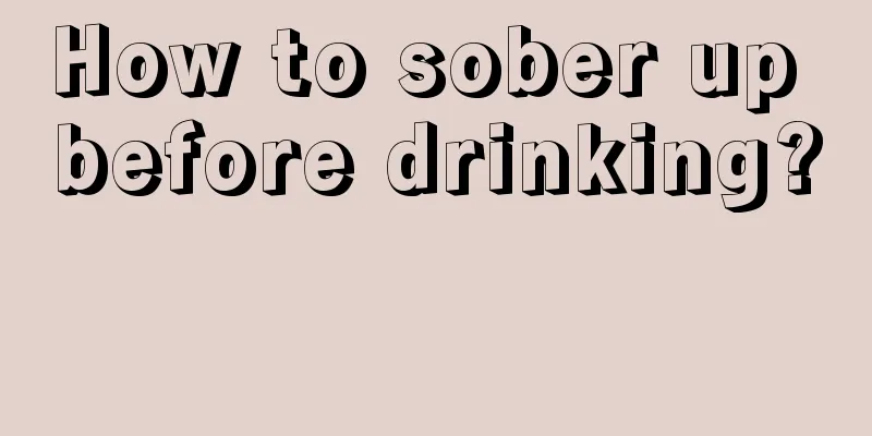 How to sober up before drinking? 