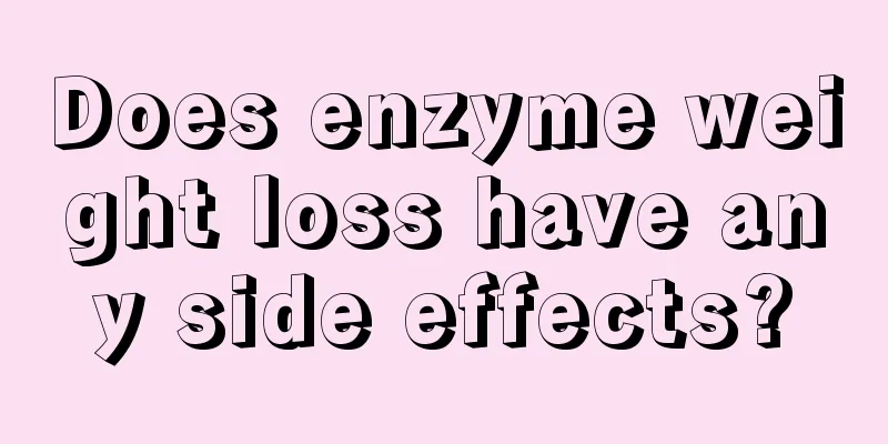 Does enzyme weight loss have any side effects?