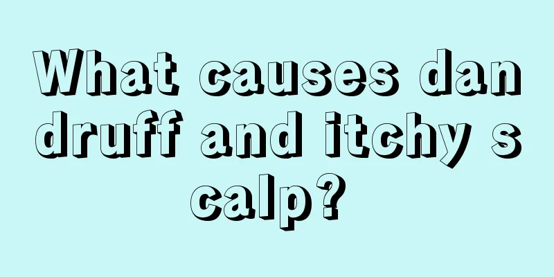 What causes dandruff and itchy scalp? 