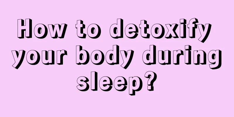 How to detoxify your body during sleep? 