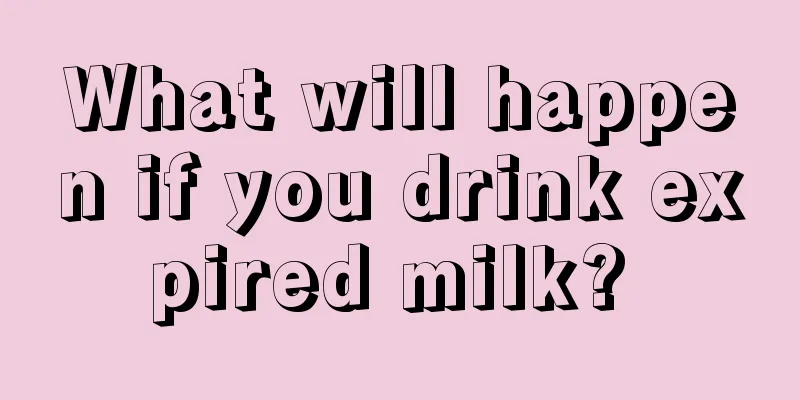What will happen if you drink expired milk? 