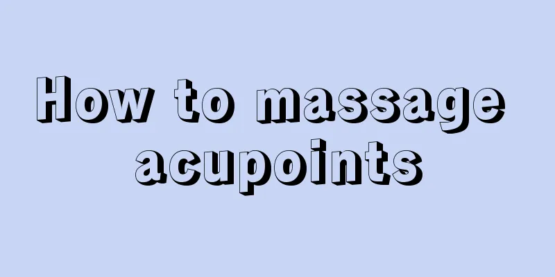 How to massage acupoints