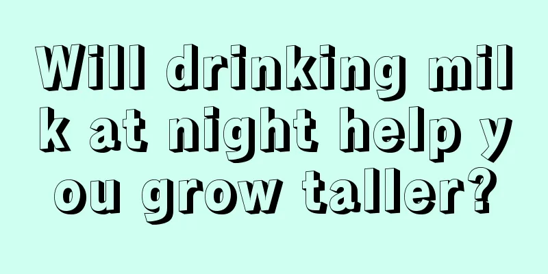 Will drinking milk at night help you grow taller?