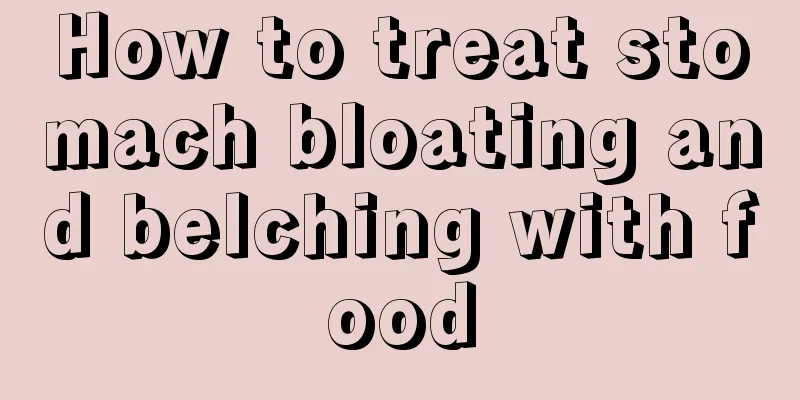 How to treat stomach bloating and belching with food