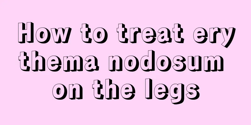 How to treat erythema nodosum on the legs