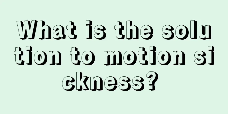 What is the solution to motion sickness? 