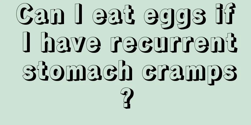 Can I eat eggs if I have recurrent stomach cramps?