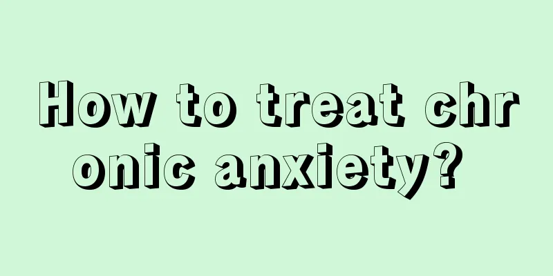 How to treat chronic anxiety? 