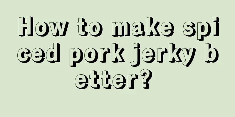 How to make spiced pork jerky better? 