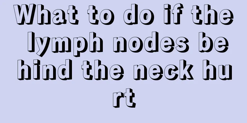 What to do if the lymph nodes behind the neck hurt
