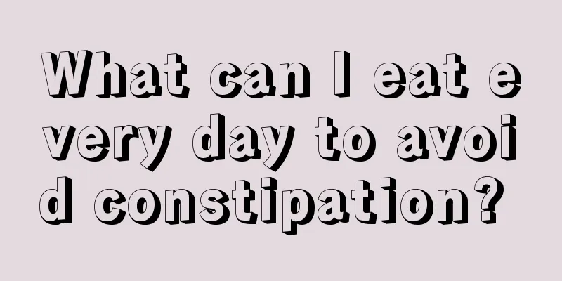 What can I eat every day to avoid constipation? 