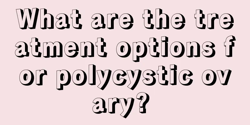 What are the treatment options for polycystic ovary? 