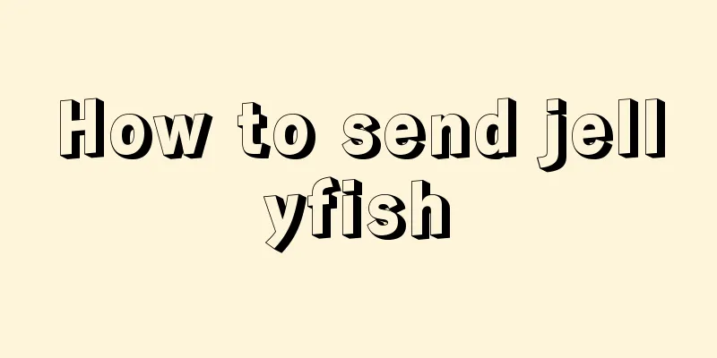 How to send jellyfish