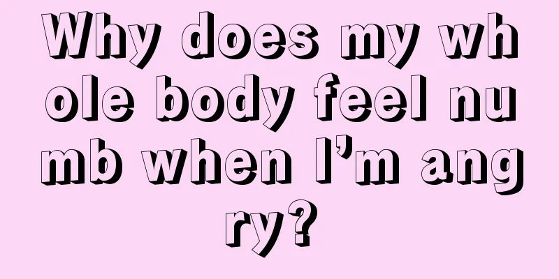 Why does my whole body feel numb when I’m angry? 