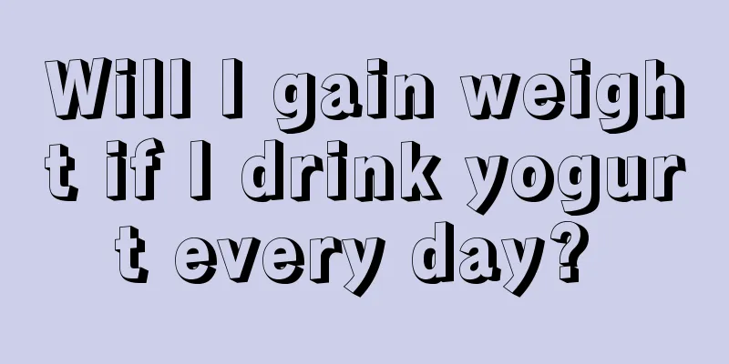 Will I gain weight if I drink yogurt every day? 