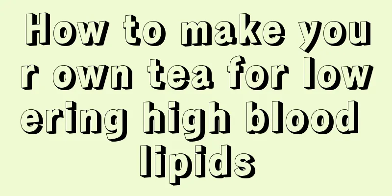 How to make your own tea for lowering high blood lipids