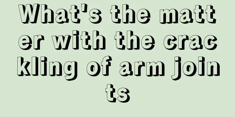 What's the matter with the crackling of arm joints
