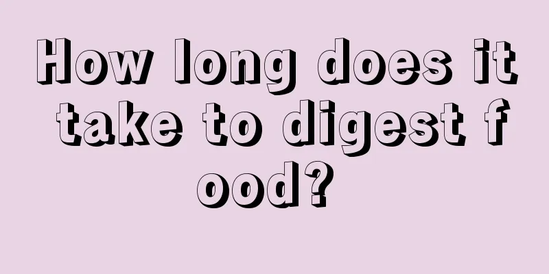 How long does it take to digest food? 