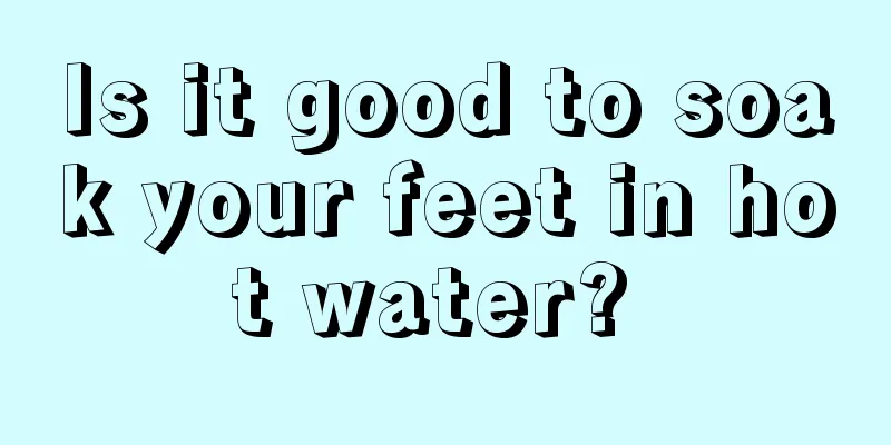 Is it good to soak your feet in hot water? 