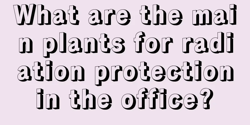 What are the main plants for radiation protection in the office? 
