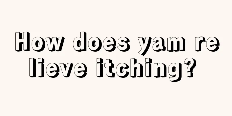 How does yam relieve itching? 