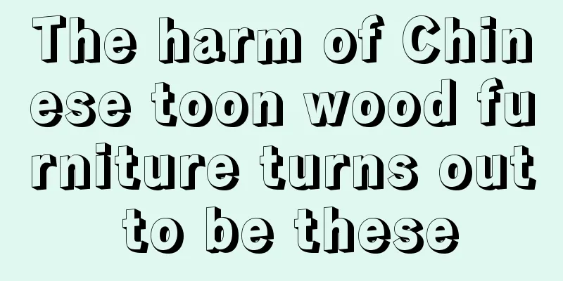 The harm of Chinese toon wood furniture turns out to be these