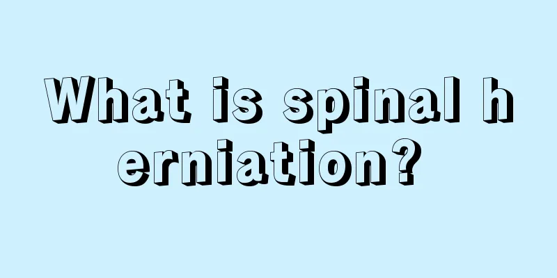 What is spinal herniation? 
