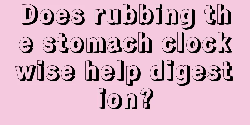 Does rubbing the stomach clockwise help digestion?