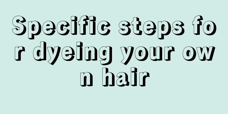 Specific steps for dyeing your own hair