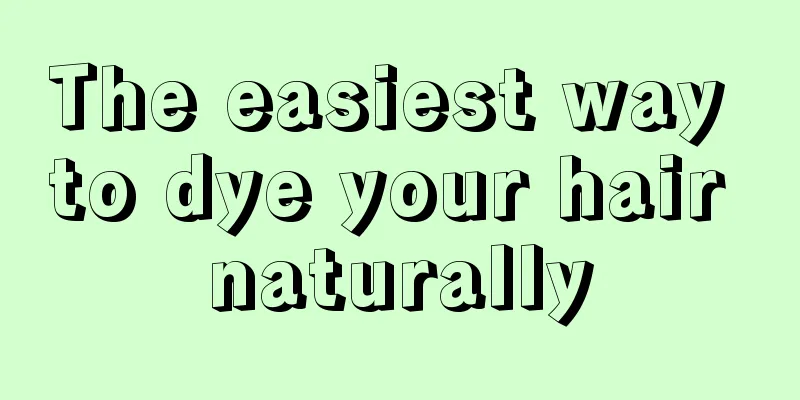 The easiest way to dye your hair naturally
