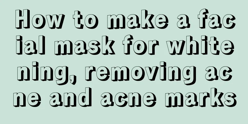 How to make a facial mask for whitening, removing acne and acne marks