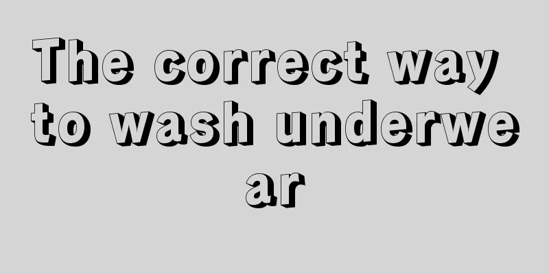 The correct way to wash underwear