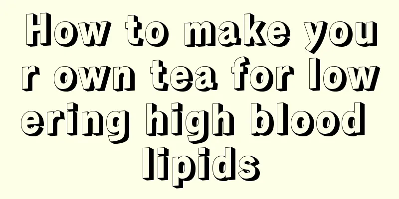 How to make your own tea for lowering high blood lipids