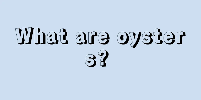 What are oysters? 