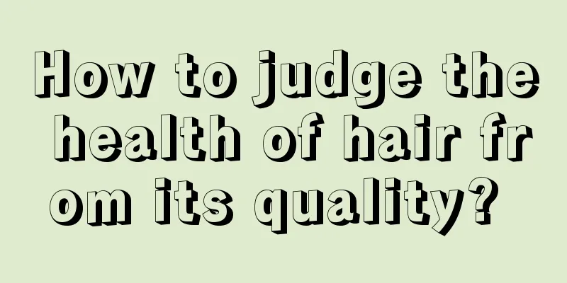 How to judge the health of hair from its quality? 