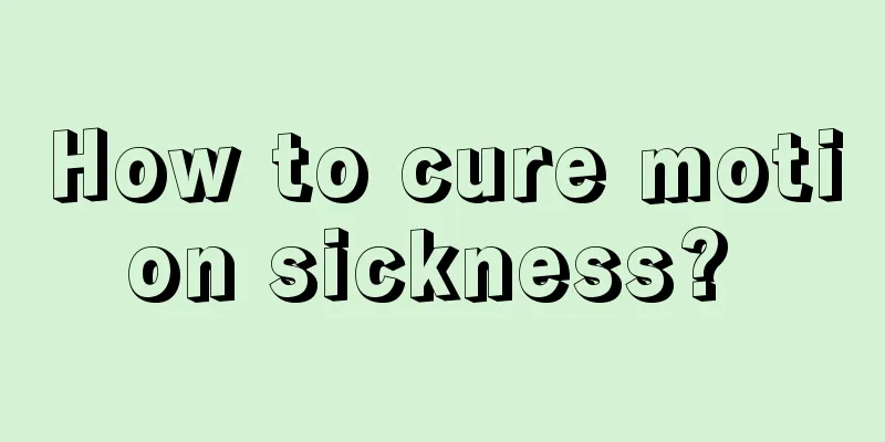 How to cure motion sickness? 
